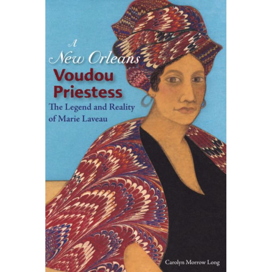 New Orleans Voudou Priestess: The Legend and Reality of Marie Laveau